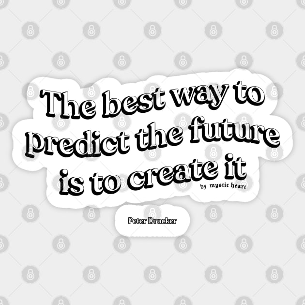 The best way to predict the future is to create it Sticker by Mystic Heart